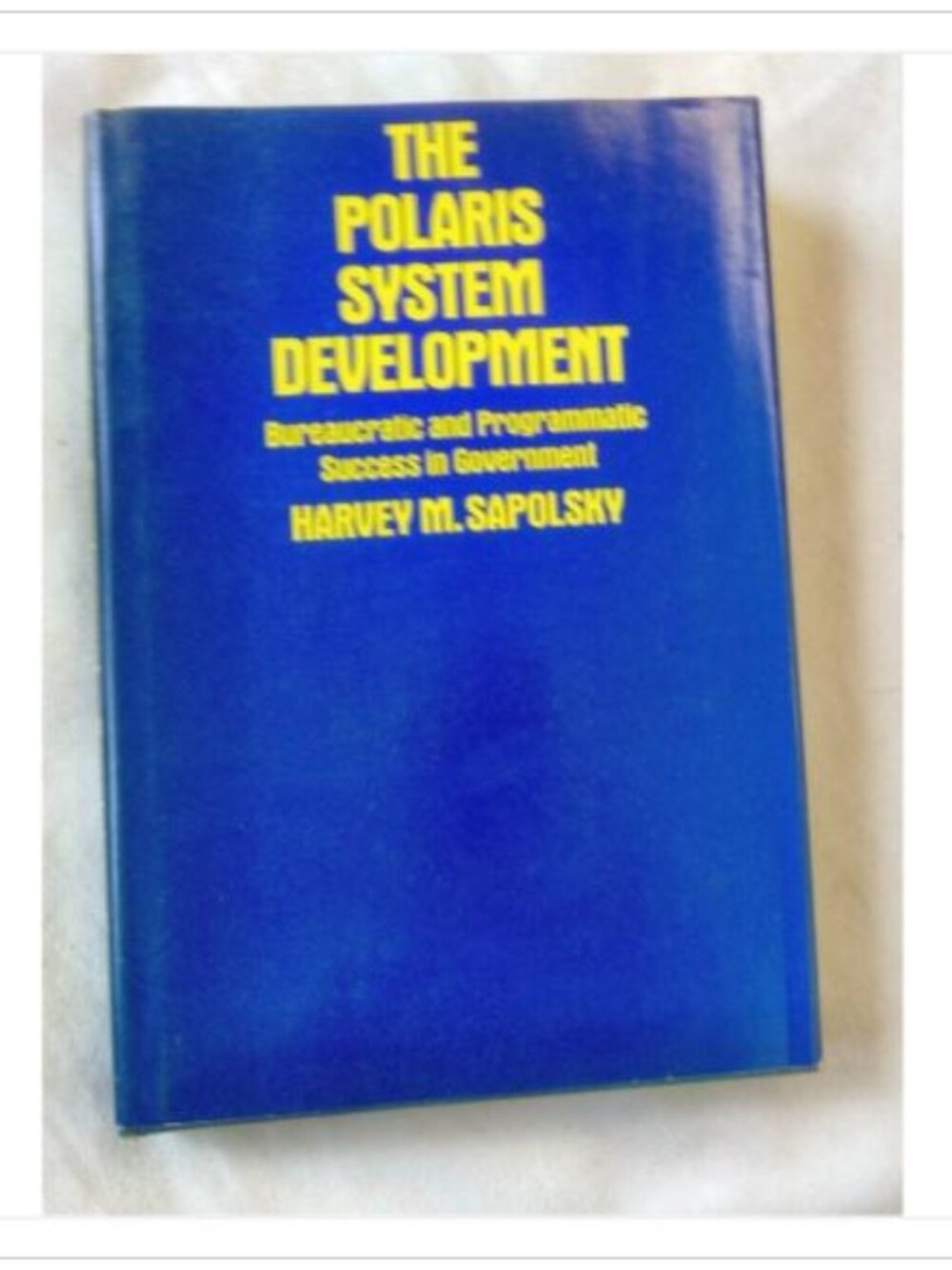 The Polaris System Development Bureaucratic and Programmatic 1st 1972 HC